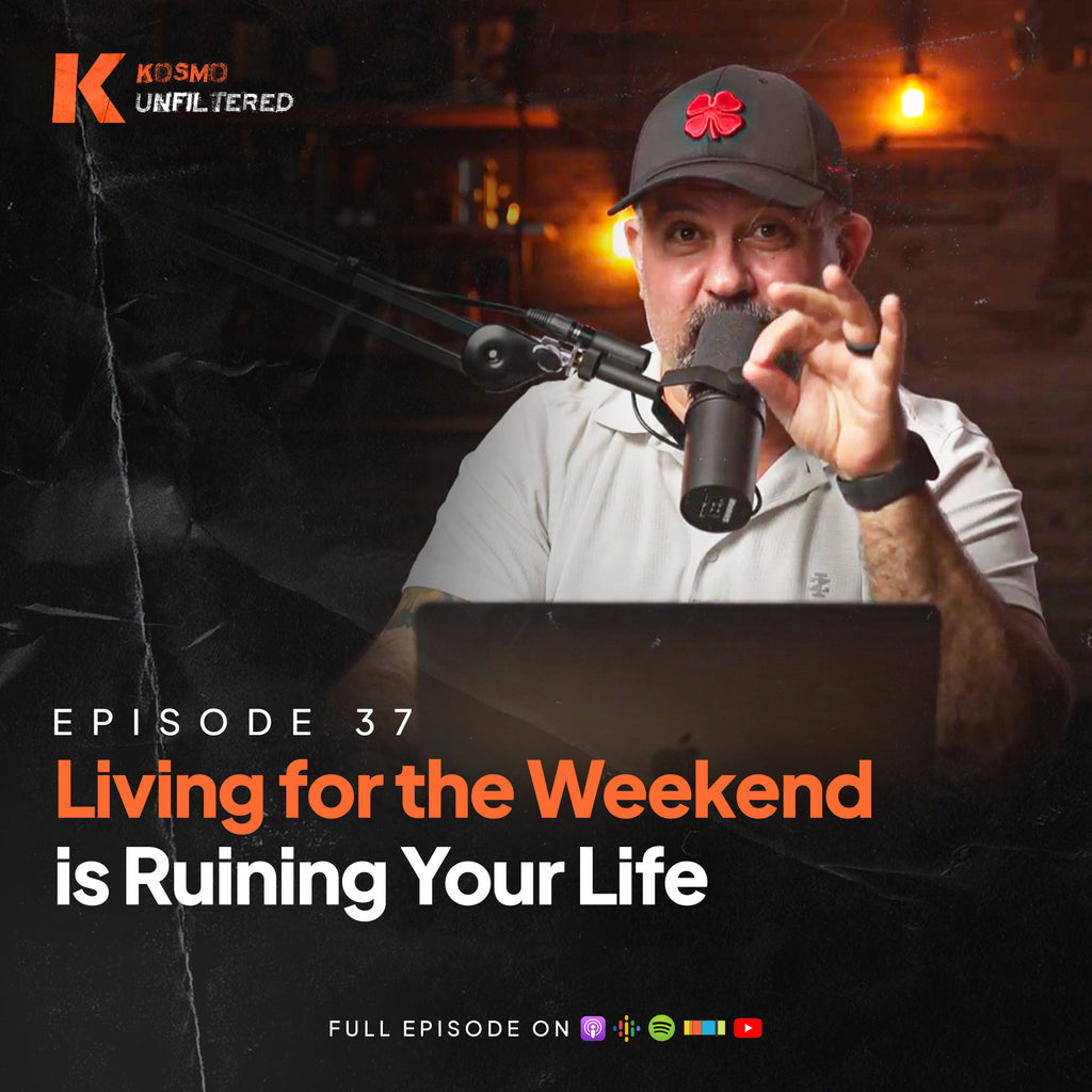Episode 37: Living For The Weekend Is Ruining Your Life